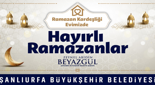 Başkan Beyazgül:" Ramazan ayımız mübarek olsun"