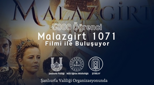 Şanlıurfa'fa 5000 Genç Malazgirt 1071 Filmi İle Buluşacak