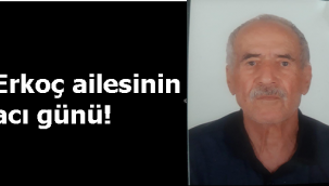 Erkoç ailesinin acı günü!