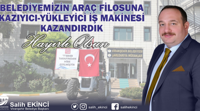Türkiye Belediyeler Birliği'nden Viranşehir Belediyesine kepçe hibe edildi
