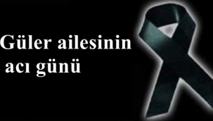 Güler ailesinin acı günü!