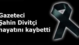 Şanlıurfalı gazeteci Divitçi hayatını kaybetti!