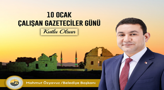 Başkan Özyavuz'un 10 Ocak Çalışan Gazeteciler Günü Mesajı