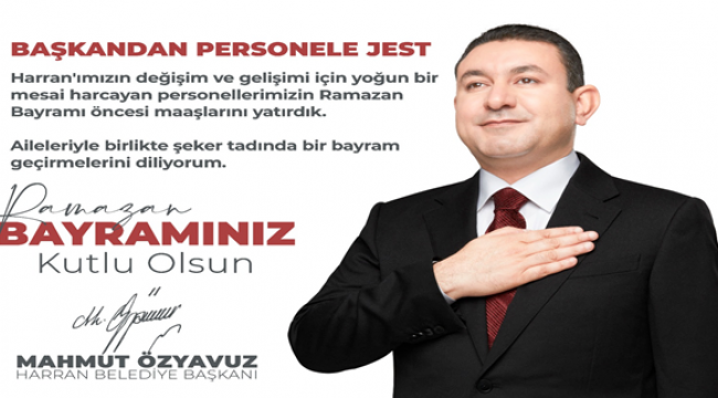 Başkan Özyavuz'dan Personele Jest, Maaşlar Erken Yattı 