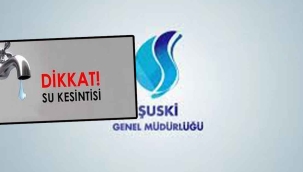 Şanlıurfa'da su kesintisi olacak!
