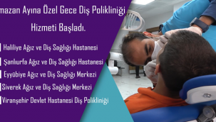 Şanlıurfa'daki Diş Hastaneleri Gece de Hizmet Verecek!