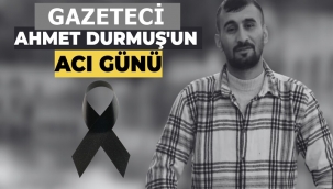 Gazeteci Ahmet Durmuş'un Acı Günü