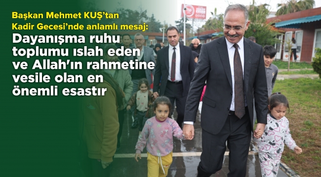 Başkan Mehmet Kuş'tan Kadir Gecesi'nde Anlamlı Çağrı