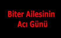 Biter Ailesinin Acı Günü