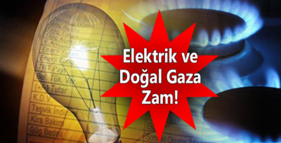 Elektrik Ve Doğalgaz Fiyatlarına Zam Yapıldı!