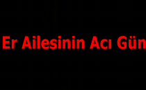 Er Ailesinin acı günü