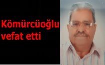 Kömürcüoğlu vefat etti