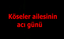 Köseler ailesinin acı günü