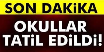 Okullar tatil edildi