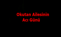 Okutan Ailesinin acı günü