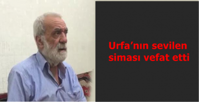 Şanlıurfa'nın sevilen siması vefat etti 