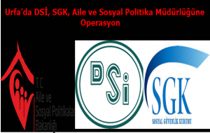 Urfa'da DSİ, SGK ve Aile Sosyal Politika Müdürlüğüne Operasyon