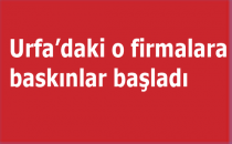 Urfa'da FETÖ ile bağlantısı olan firmalara baskın