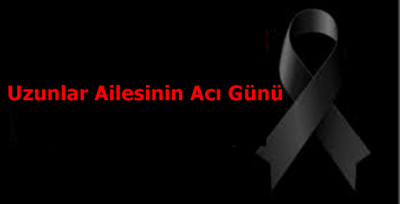 Uzunlar Ailesinin Acı Günü