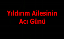 Yıldırım Ailesinin Acı Günü